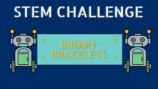 Stem Challenge: Binary Bracelets