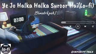 Lofi Music (Slowed+Reverb) || Ye Jo Halka Halka Suroor Hai Lofi remix