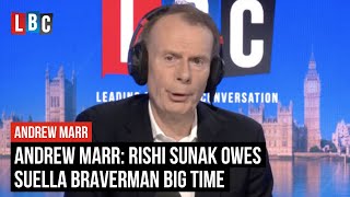 Andrew Marr: Rishi Sunak owes Suella Braverman big time | LBC