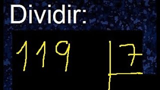 dividir 119 entre 7 , como se dividen los numeros , procedimiento