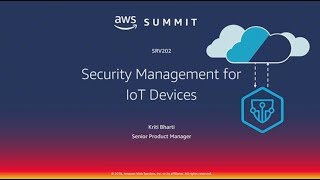 AWS Chicago Summit 2018: Security Management for IoT Devices (SRV202)