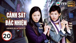 Phim TVB Cảnh Sát Đặc Nhiệm (Armed Reaction IV) 20/40 | Âu Dương Chấn Hoa, Thái Thiếu Phân | 2004