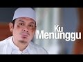 Ceramah Singkat : Ku Menunggu... - Ustadz Ahmad Zainuddin, Lc.