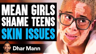 MEAN GIRLS Shame TEEN'S SKIN ISSUES, What Happens Next Is Shocking | Dhar Mann