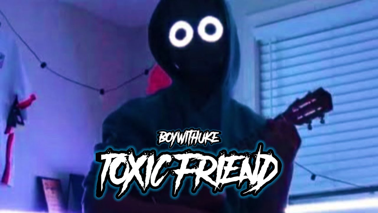 Toxic Friend Boywithuke Lyrics Youtube Music