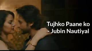 Tujhko Paane ko ( Lyrics ) - Jubin Nautiyal | Neeti Mohan |  Latest song 2019 | Lyrics