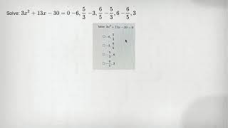 Solve: 3x^2+13x-30=0 -6,(5)/(3) -3,(6)/(5) -(5)/(3),6 -(6)/(5),3