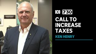 Former Treasury secretary Ken Henry says we need to increase taxes | 7.30