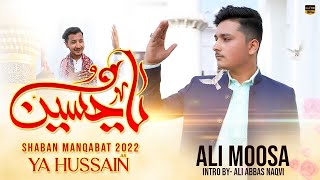 Ya Hussain | Ali Moosa | New Manqabat 2022 | 3 Shaban