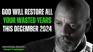 GOD WILL RESTORE ALL YOUR WASTED YEARS THIS DECEMBER 2024! Motivational Speech By Denzel Washington