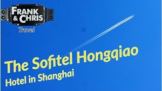 The Sofitel Shanghai Hongqiao - One of a kind Hotel in China - Impressions by Frank\u0026Chris