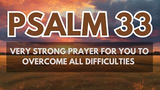 PSALM 33 VERY STRONG PRAYER FOR YOU TO OVERCOME ALL DIFFICULTIES!