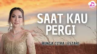 Bunga Citra Lestari ~ Saat Kau Pergi ~ Happy Lirik