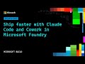 Ship faster with Claude Code and Cowork in Microsoft Foundry | DEMSP388