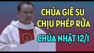 CHÚA GIÊ SU CHỊU PHÉP RỬA THEO LUẬT NGƯỜI DO THÁI - CHÚA NHẬT 12/1 . BÀI GIẢNG HAY CỦA CHA PHẠM TĨNH