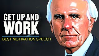 Jim Rohn - Get Up And Work- Best Motivational Speech Video