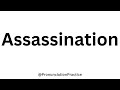 How to Pronounce Assassination