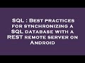 SQL : Best practices for synchronizing a SQL database with a REST remote server on Android