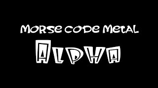 Morse Code Metal - Alpha