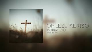 Morea Igo - Oh Iesu Keriso (Cover)