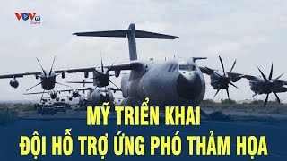 Mỹ triển khai đội hỗ trợ ứng phó thảm họa | VOV