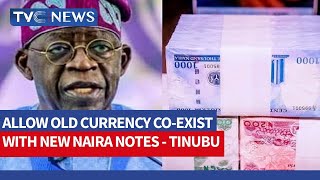 Tinubu Advises CBN To Allow Old Currency Co-Exist With New Naira Notes