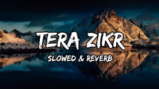 Tera Zikr - {Slowed & Reverb} - Darshan Raval Songs
