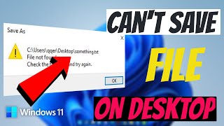 How to FIX Cannot Save File to Desktop Windows 11, Saving File Error Windows 11.