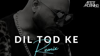 Dil Tod Ke (Remix) - AFTERMORNING | B Praak