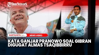 Kata Ganjar Pranowo Soal Gibran Digugat Almas Tsaqibbirru