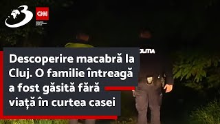Descoperire macabră la Cluj. O familie întreagă a fost găsită fără viață în curtea casei