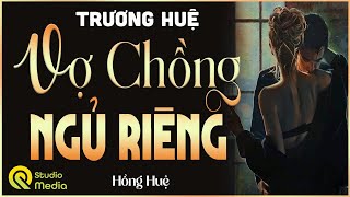 Nghe hay quá quên cơm trưa  VỢ CHỒNG NGỦ RIÊNG  | Kể chuyện đời thực Việt Nam MC Hồng Huệ 2025