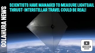 Scientists have managed to measure lightsail thrust: Interstellar travel could be real!