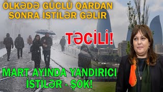 Güclü qar yağışından sonra mart ayında yandırıcı istilər gəlir