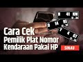 Cara Cek Siapa Pemilik Plat Nomor Online Pakai HP| SINAU