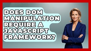 Does DOM Manipulation Require a JavaScript Framework? | JavaScript Toolkit News