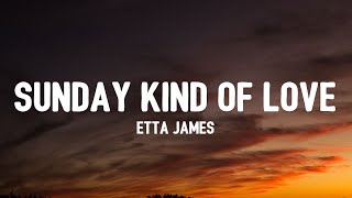 Etta James - Sunday Kind Of Love (Lyrics) | I want a Sunday kind of love