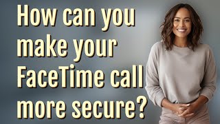 How can you make your FaceTime call more secure?