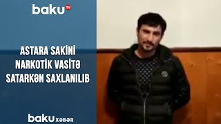 Astara sakini narkotik vasitə satarkən saxlanılıb