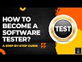 How to Become a Software Tester: A Step-by-Step Guide