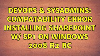 DevOps & SysAdmins: Compatability error Installing Sharepoint w/ SP1 on Windows 2008 R2 RC