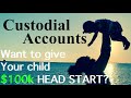 Custodial Account For Minors - The Jumpstart you wish you had! UTMA UGMA