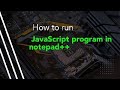 How to run javascript program in notepad++ || Javascript || Notepad++