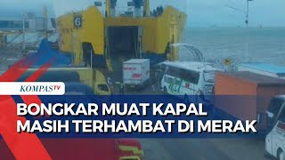 Cuaca Buruk Masih Hambat Bongkar Muat Kapal di Pelabuhan Merak, Truk Masih Antre Panjang