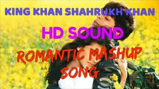The King Khan Shahrukh Khan All Romantic Mashup Song New Style Mix