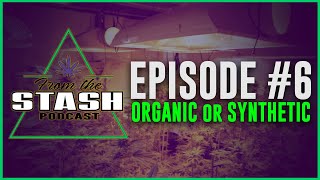 ORGANIC or SYNTHETIC Nutrients? - From the Stash Podcast Ep 6