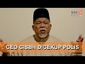 Polis tahan CEO GISBH, pengurusan tertinggi