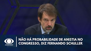 Não há probabilidade de anistia no Congresso, diz Fernando Schuller | Canal Livre