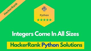 HackerRank Integers Come in All Sizes problem solution in Python | Python problems solutions