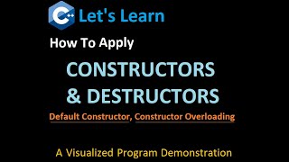 Let's Learn how to apply Constructors, Destructors, Default Constructor, Constructor Overloading